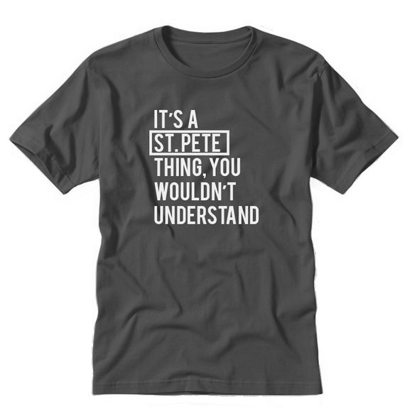 It's A St. Pete Thing, You Wouldn't Understand T Shirt Colorway 1